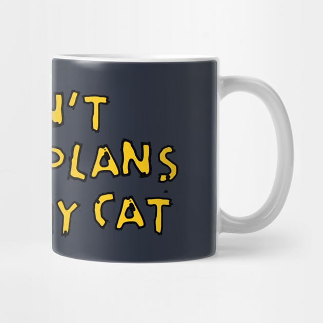 I HAVE PLANS WITH MY CAT by EdsTshirts